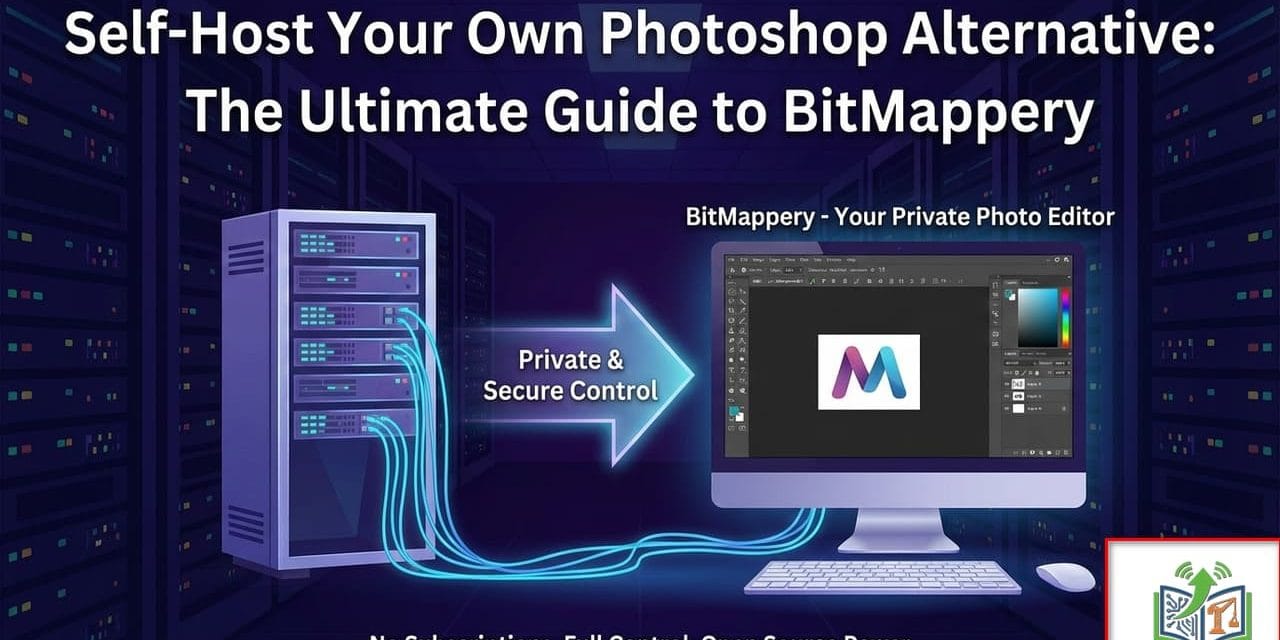 Self-Host Your Own Photoshop Alternative: The Ultimate Guide to BitMappery (2026)